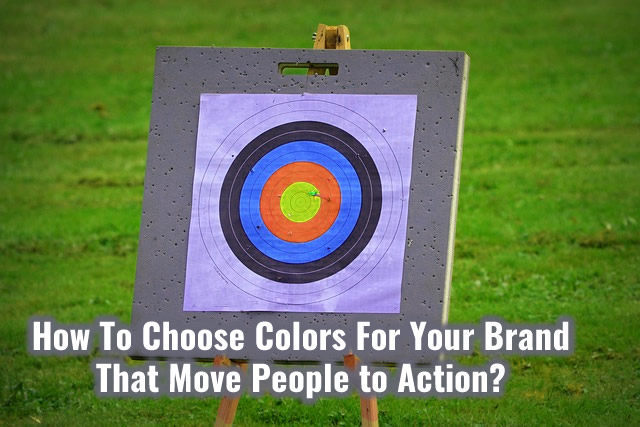 How To Choose Colors For Your Brand That Move People to Action?