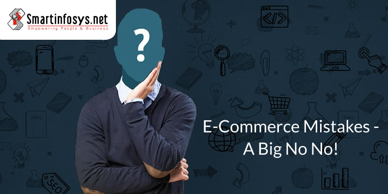 E-Commerce Mistakes- A Big No No!