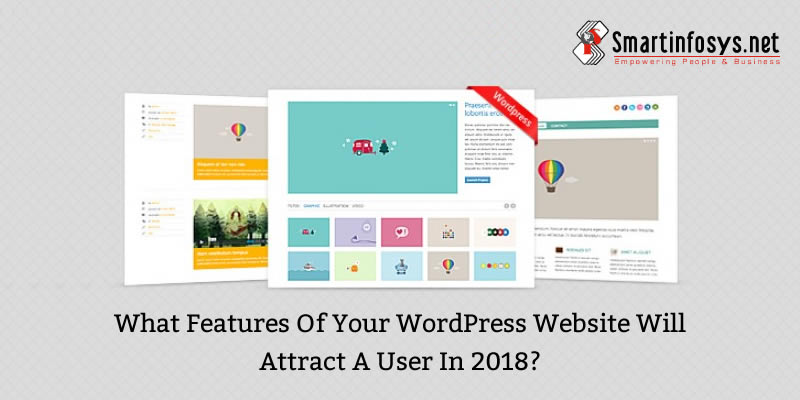 What Features Of Your WordPress Website Will attract a User In 2018?