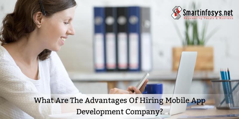 What are the Advantages of Hiring Mobile App Development Company?