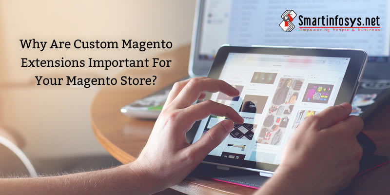 Why are custom magento extensions important for your magento store?
