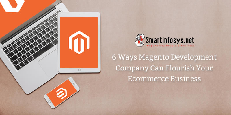 6 ways Magento development company can flourish your ecommerce business